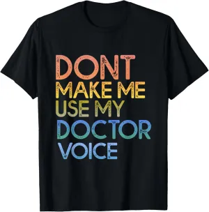Don’t Make Me Use My Doctor Voice Funny Design For Doctors T-Shirt