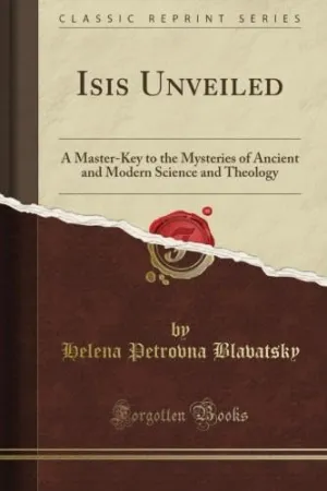 Isis Unveiled: A Master-Key to the Mysteries of Ancient and Modern Science and Theology (Classic Reprint) Paperback – June 25, 2012