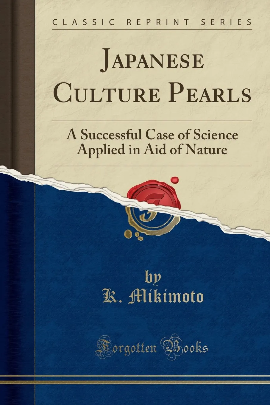 Japanese Culture Pearls: A Successful Case of Science Applied in Aid of Nature (Classic Reprint) Paperback – February 6, 2024