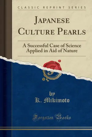 Japanese Culture Pearls: A Successful Case of Science Applied in Aid of Nature (Classic Reprint) Paperback – February 6, 2024