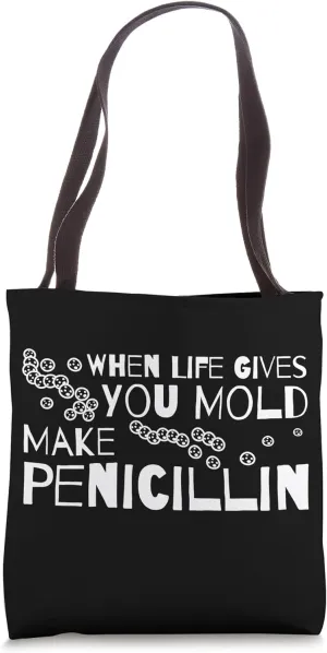 When Life Gives You Mold Make Penicillin Microbiologist Tote Bag